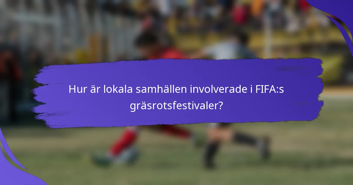 Hur är lokala samhällen involverade i FIFA:s gräsrotsfestivaler?
