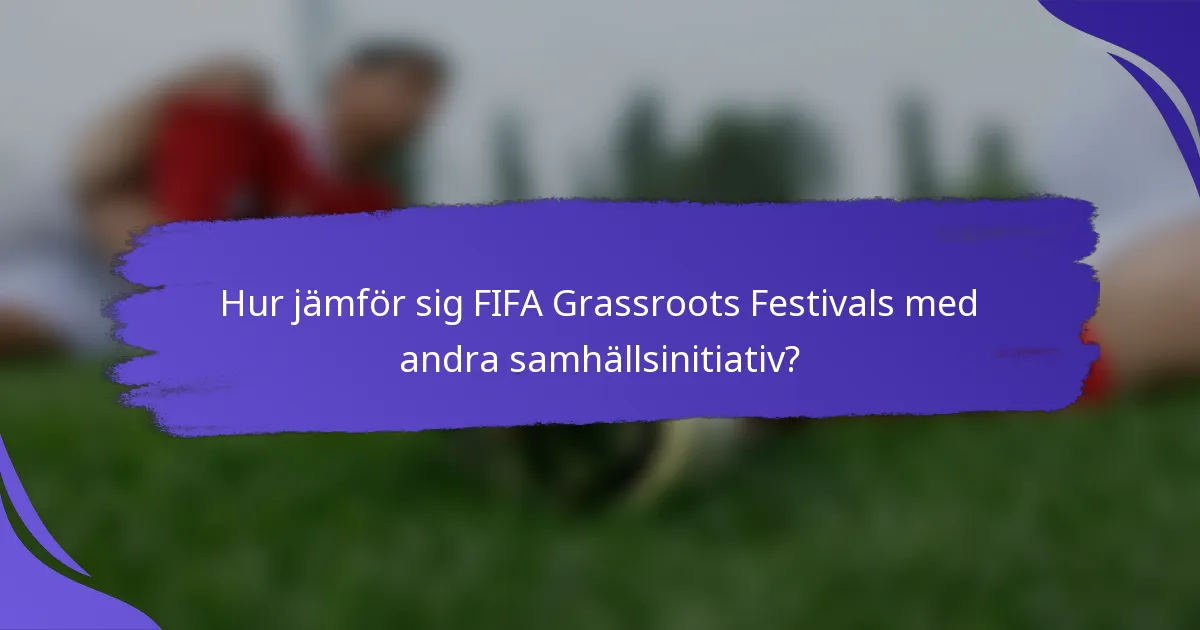 Hur jämför sig FIFA Grassroots Festivals med andra samhällsinitiativ?