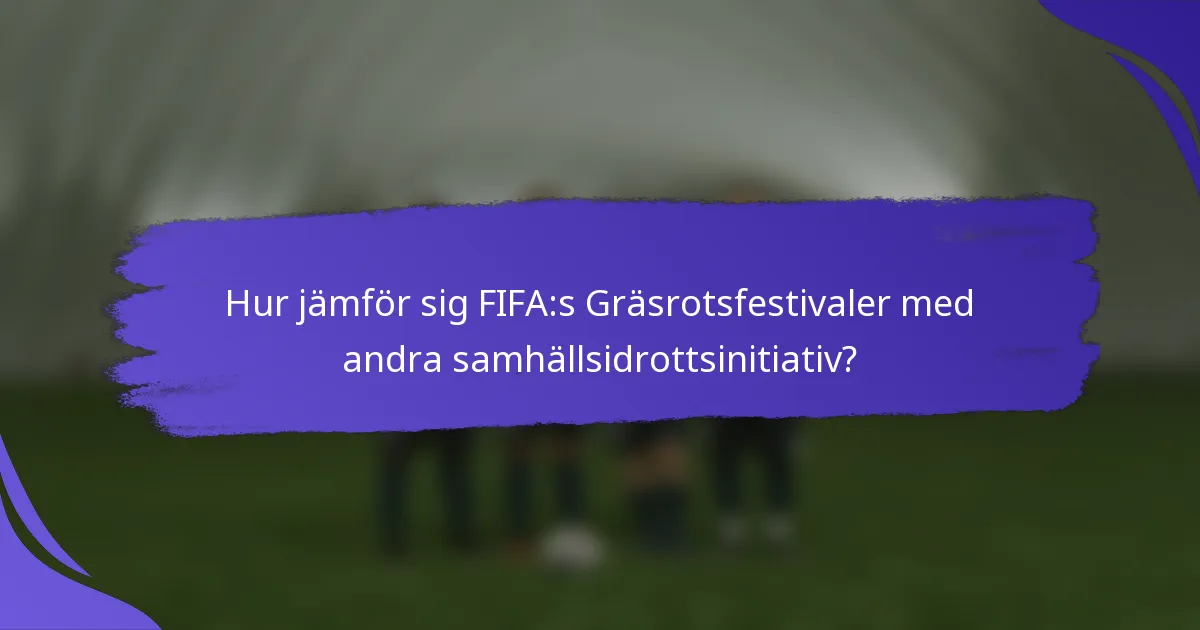 Hur jämför sig FIFA:s Gräsrotsfestivaler med andra samhällsidrottsinitiativ?