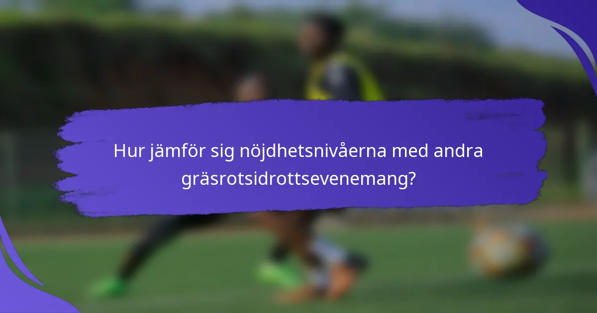 Hur jämför sig nöjdhetsnivåerna med andra gräsrotsidrottsevenemang?