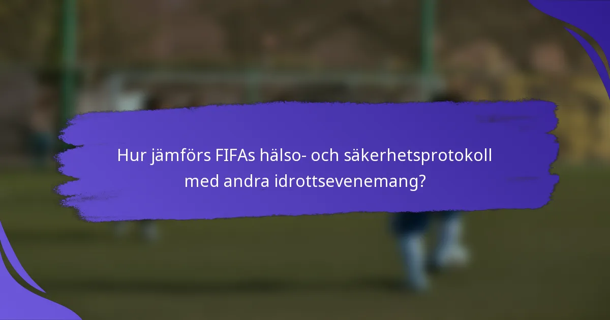 Hur jämförs FIFAs hälso- och säkerhetsprotokoll med andra idrottsevenemang?