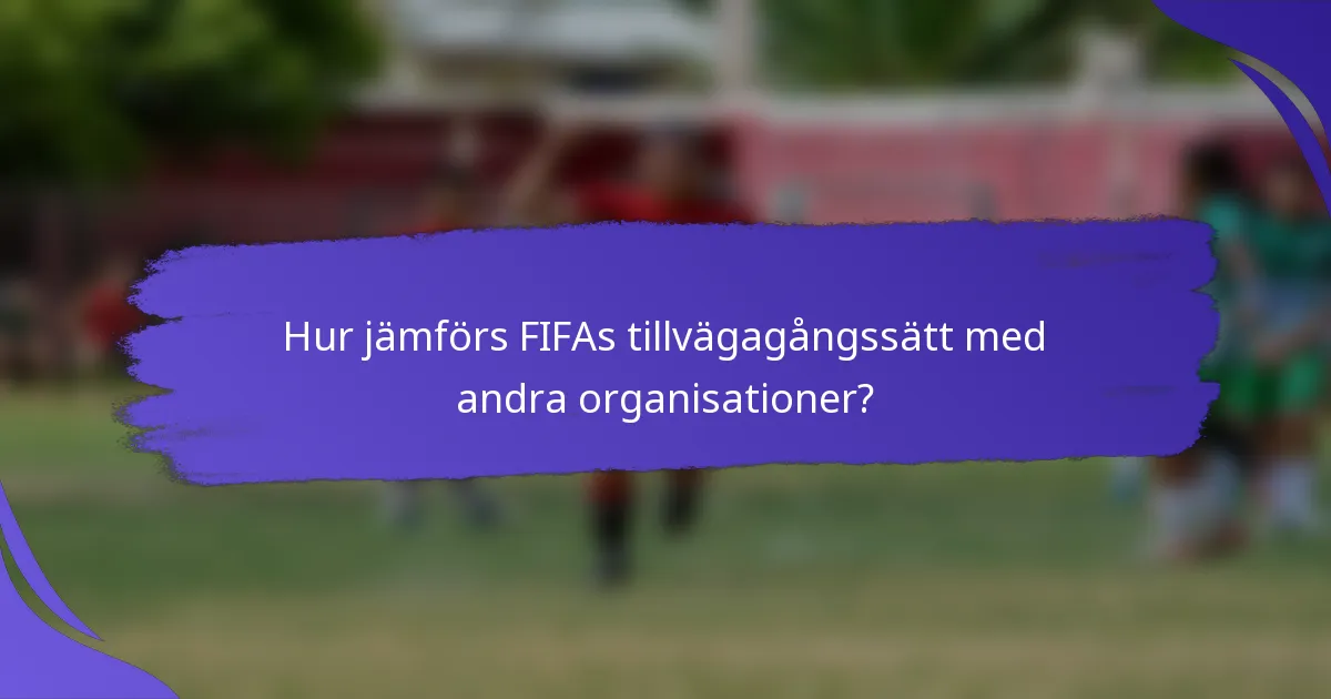 Hur jämförs FIFAs tillvägagångssätt med andra organisationer?