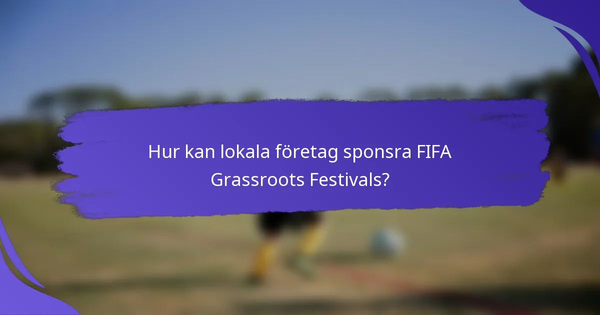 Hur kan lokala företag sponsra FIFA Grassroots Festivals?