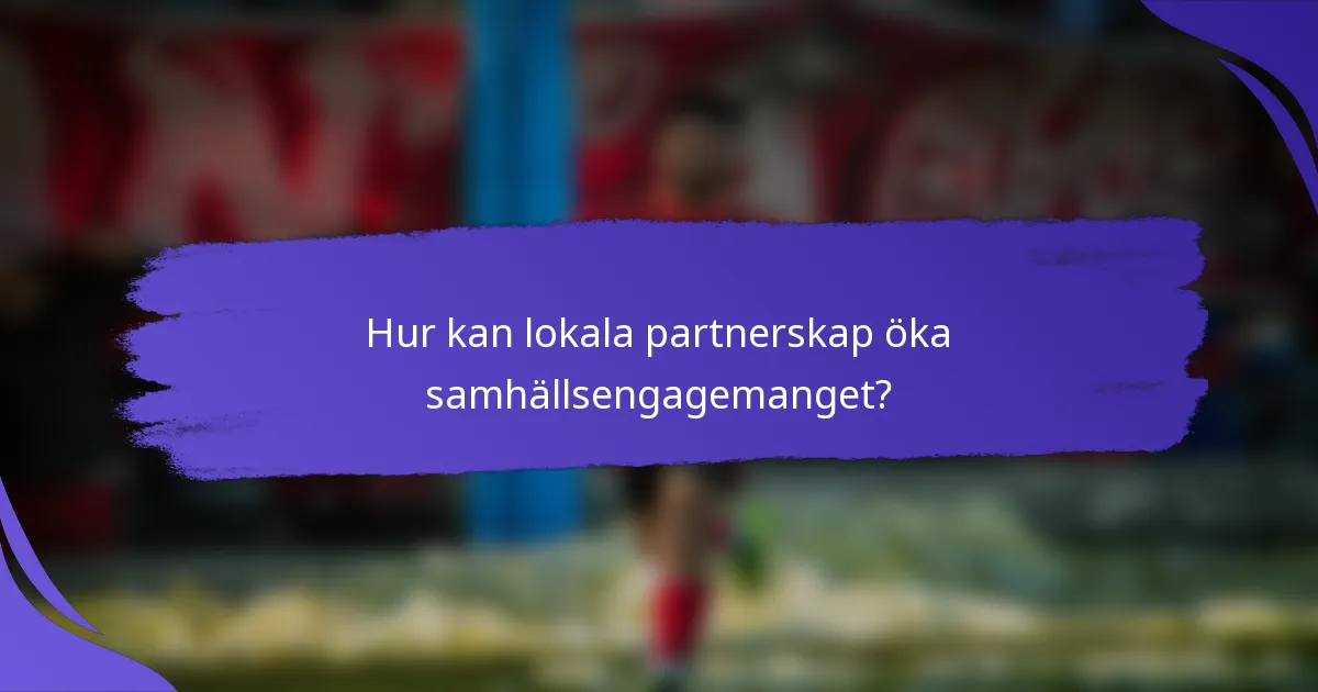 Hur kan lokala partnerskap öka samhällsengagemanget?
