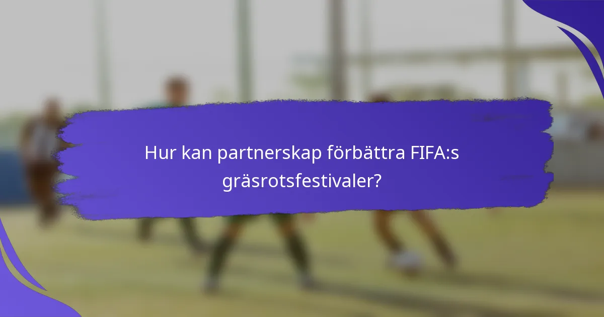 Hur kan partnerskap förbättra FIFA:s gräsrotsfestivaler?