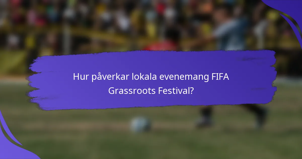 Hur påverkar lokala evenemang FIFA Grassroots Festival?