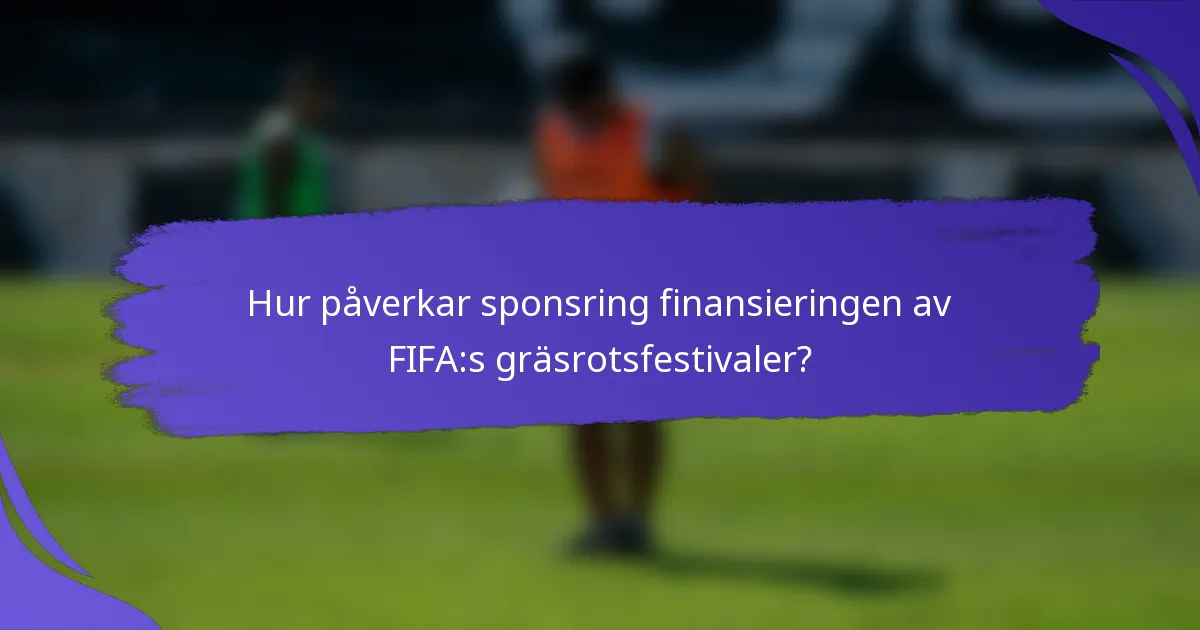 Hur påverkar sponsring finansieringen av FIFA:s gräsrotsfestivaler?