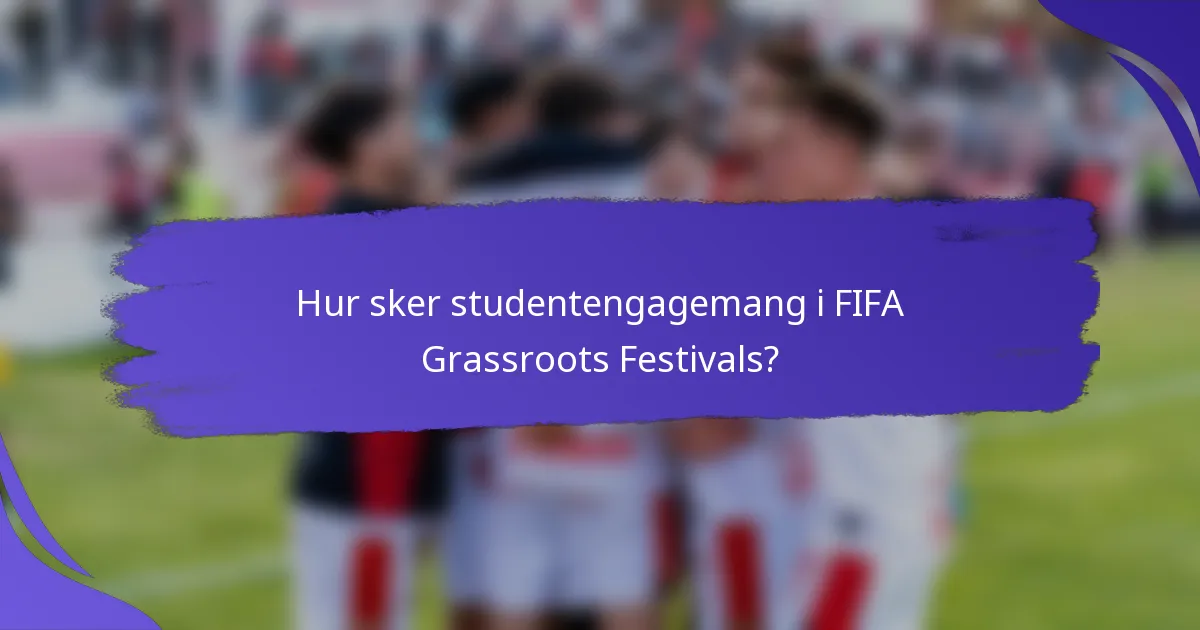 Hur sker studentengagemang i FIFA Grassroots Festivals?