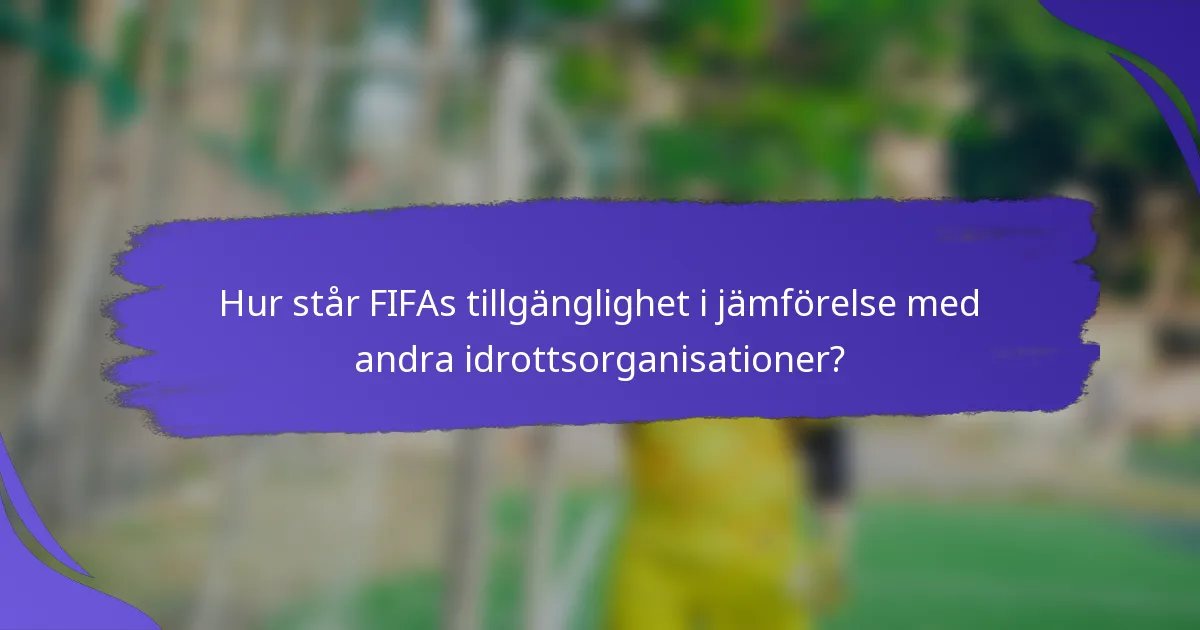 Hur står FIFAs tillgänglighet i jämförelse med andra idrottsorganisationer?