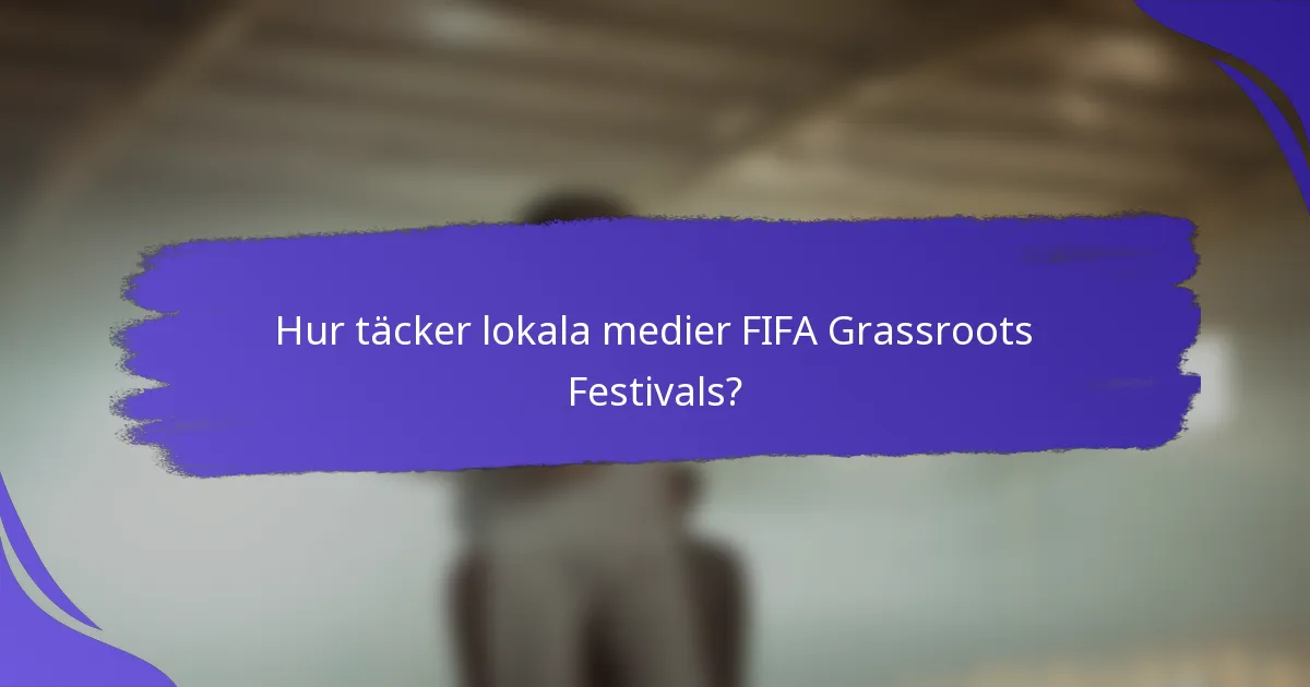 Hur täcker lokala medier FIFA Grassroots Festivals?