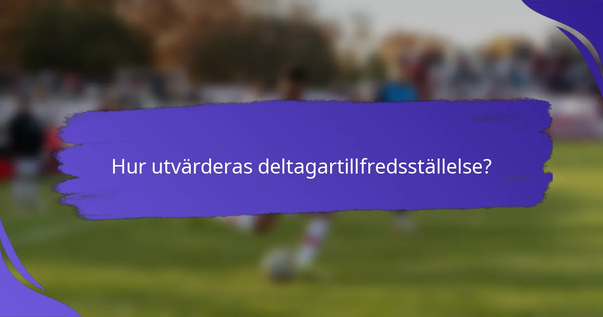 Hur utvärderas deltagartillfredsställelse?