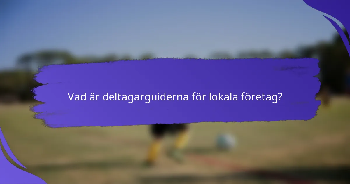 Vad är deltagarguiderna för lokala företag?