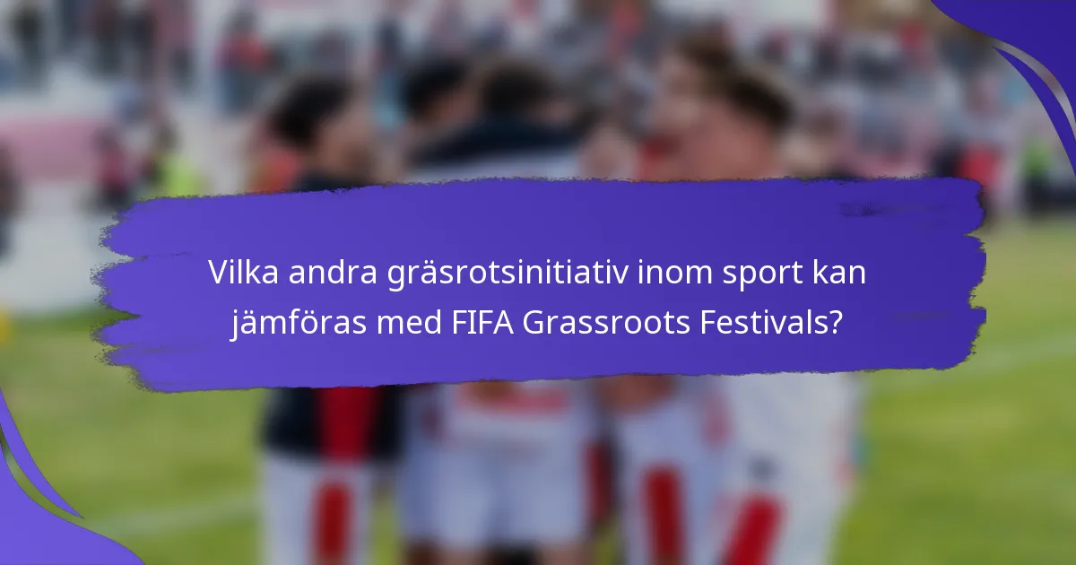 Vilka andra gräsrotsinitiativ inom sport kan jämföras med FIFA Grassroots Festivals?