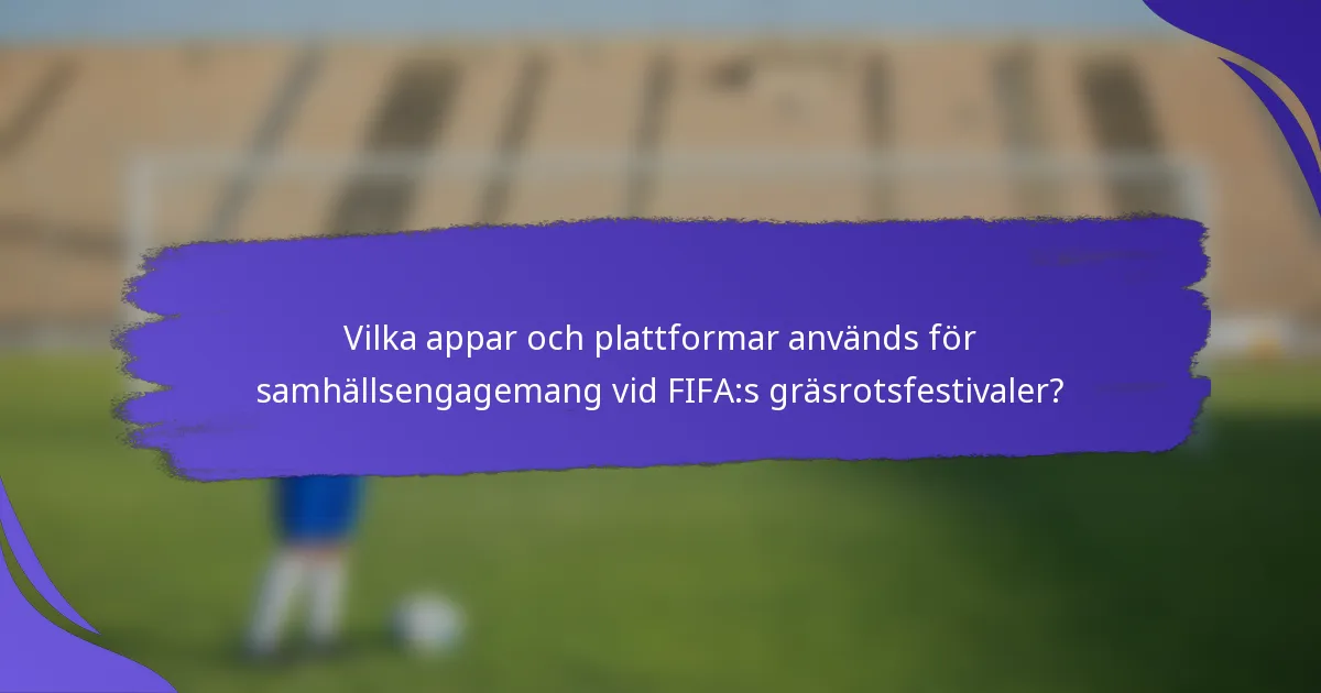 Vilka appar och plattformar används för samhällsengagemang vid FIFA:s gräsrotsfestivaler?