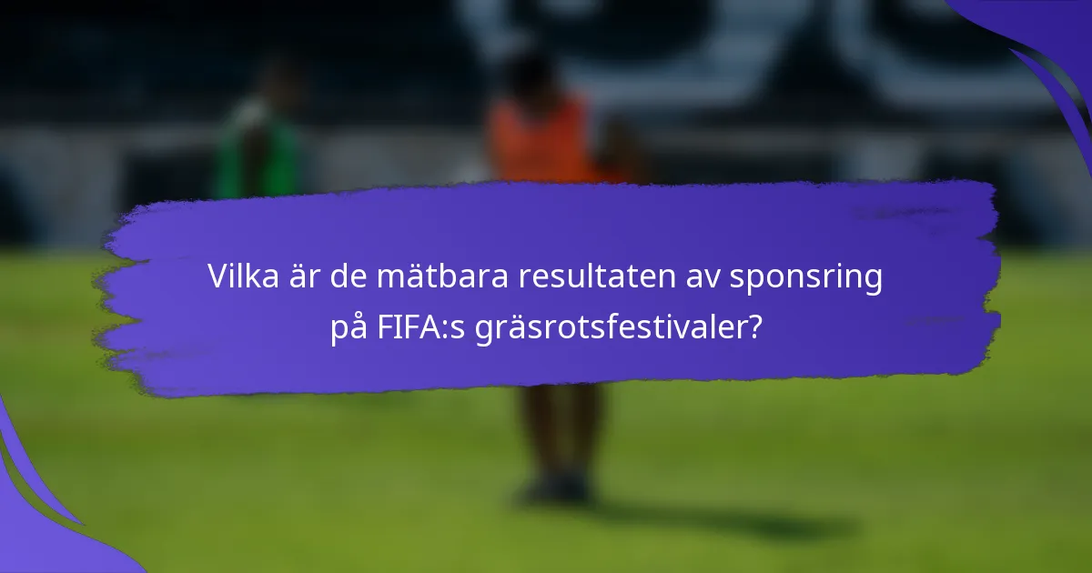 Vilka är de mätbara resultaten av sponsring på FIFA:s gräsrotsfestivaler?