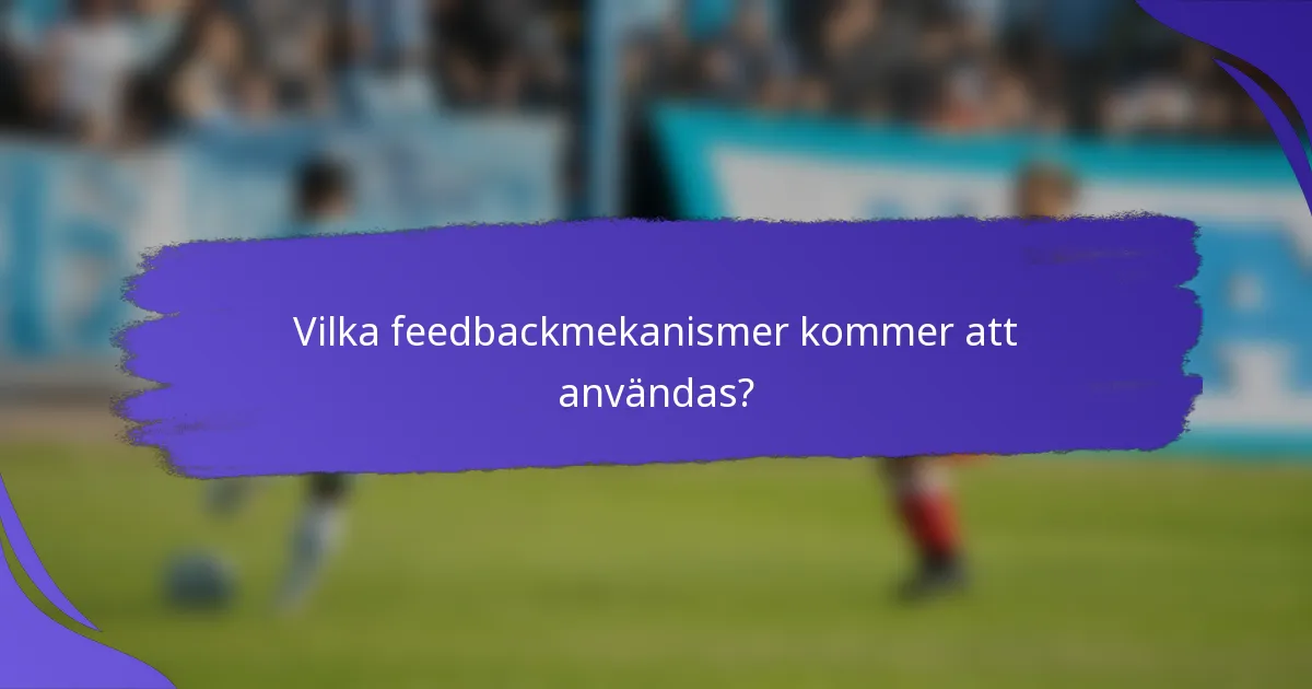 Vilka feedbackmekanismer kommer att användas?