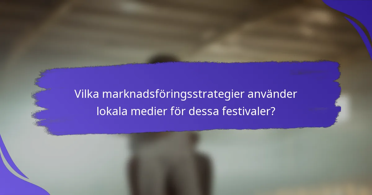 Vilka marknadsföringsstrategier använder lokala medier för dessa festivaler?