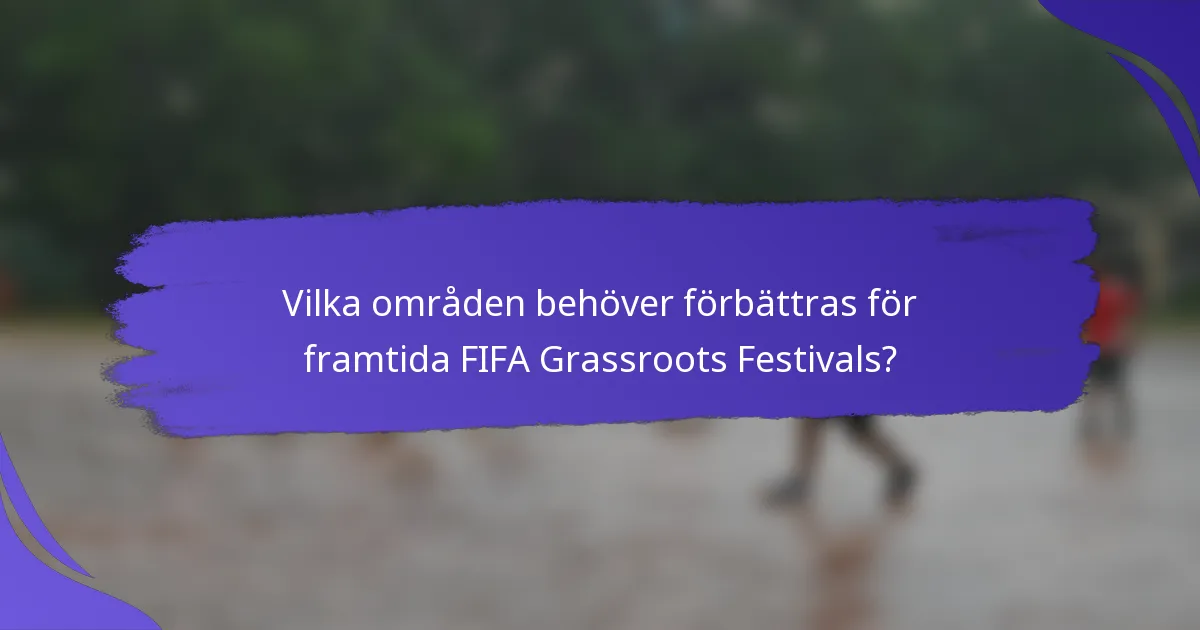 Vilka områden behöver förbättras för framtida FIFA Grassroots Festivals?