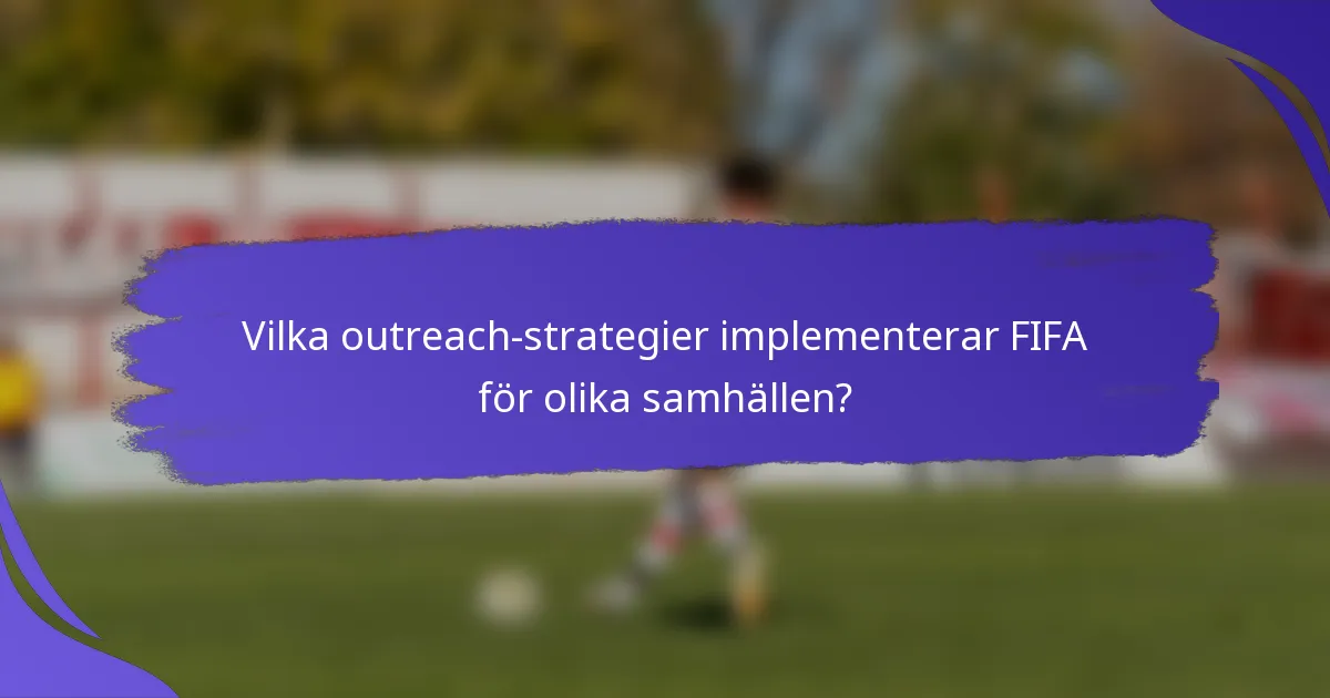 Vilka outreach-strategier implementerar FIFA för olika samhällen?