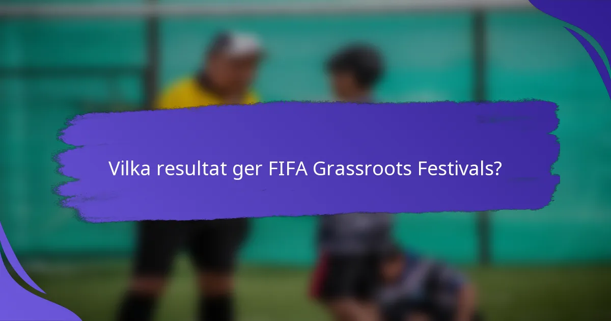 Vilka resultat ger FIFA Grassroots Festivals?