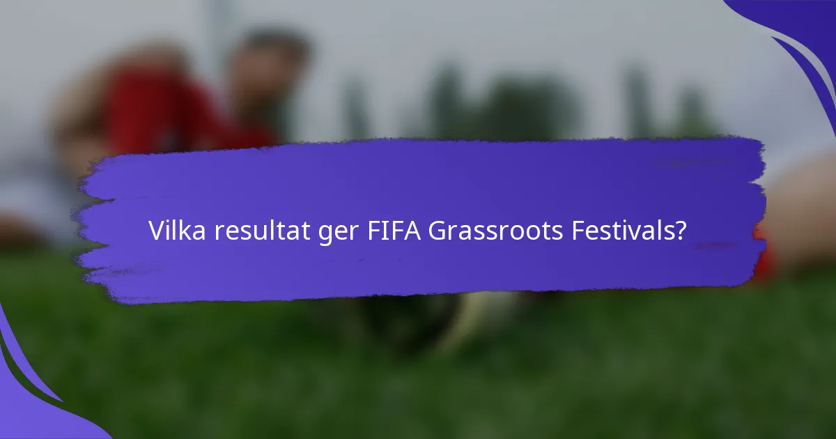 Vilka resultat ger FIFA Grassroots Festivals?