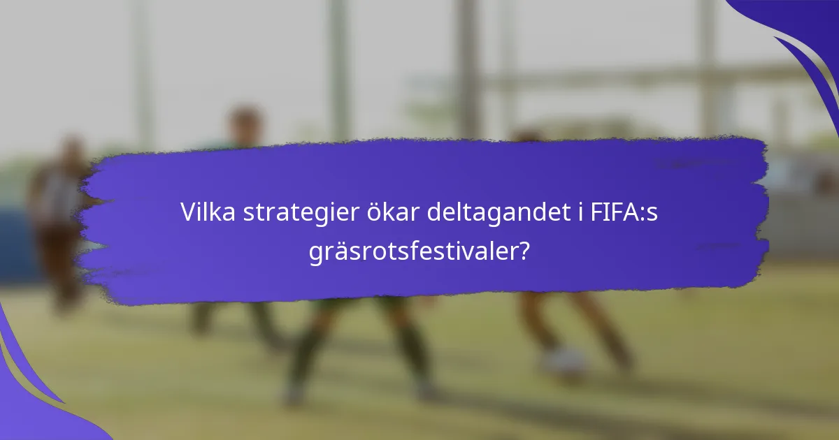 Vilka strategier ökar deltagandet i FIFA:s gräsrotsfestivaler?