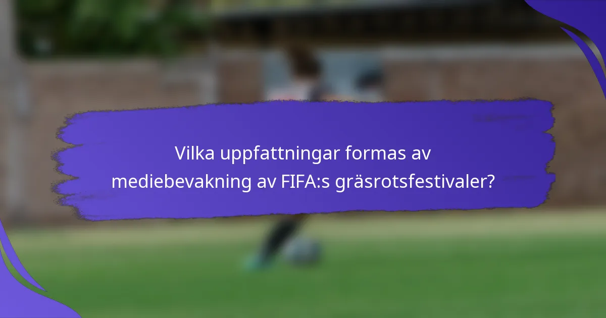 Vilka uppfattningar formas av mediebevakning av FIFA:s gräsrotsfestivaler?