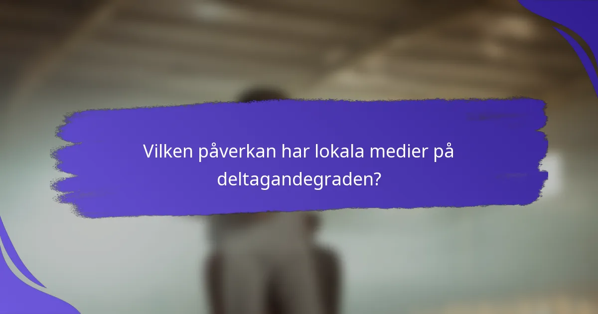 Vilken påverkan har lokala medier på deltagandegraden?